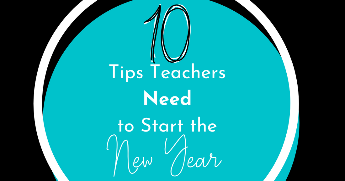10 Tips Teachers Need to Start the New Year