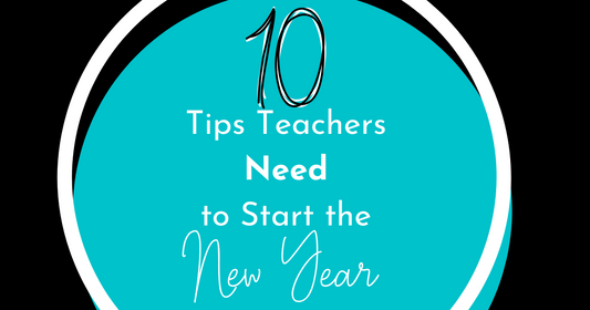 10 Tips Teachers Need to Start the New Year