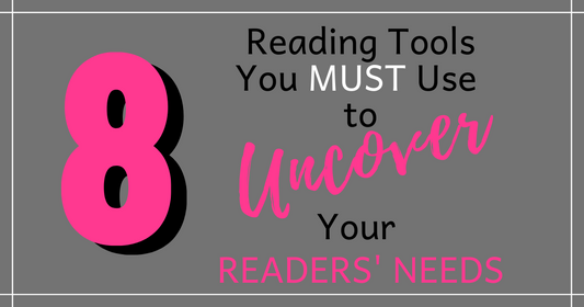 Reading Tools You Can Use to Uncover Readers' Needs
