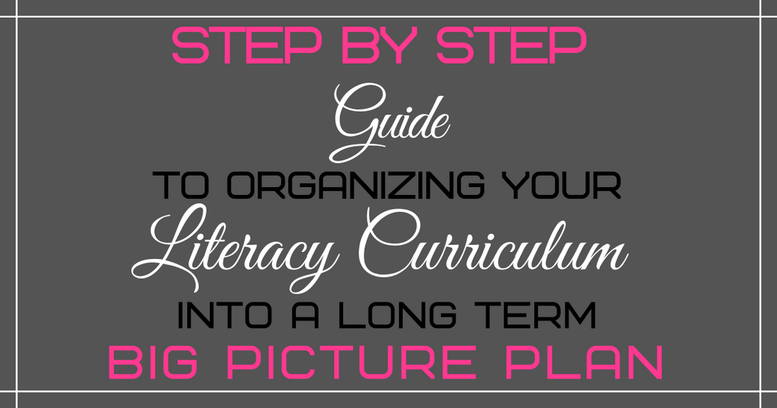 Organize Your Literacy Curriculum Into a Big Picture Plan