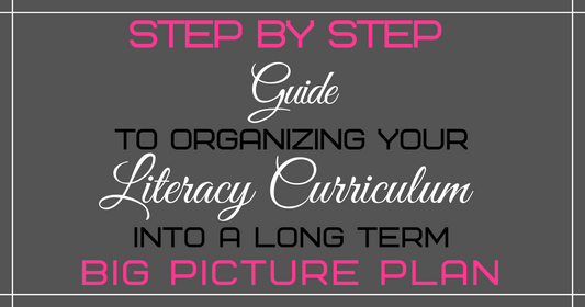 Organize Your Literacy Curriculum Into a Big Picture Plan