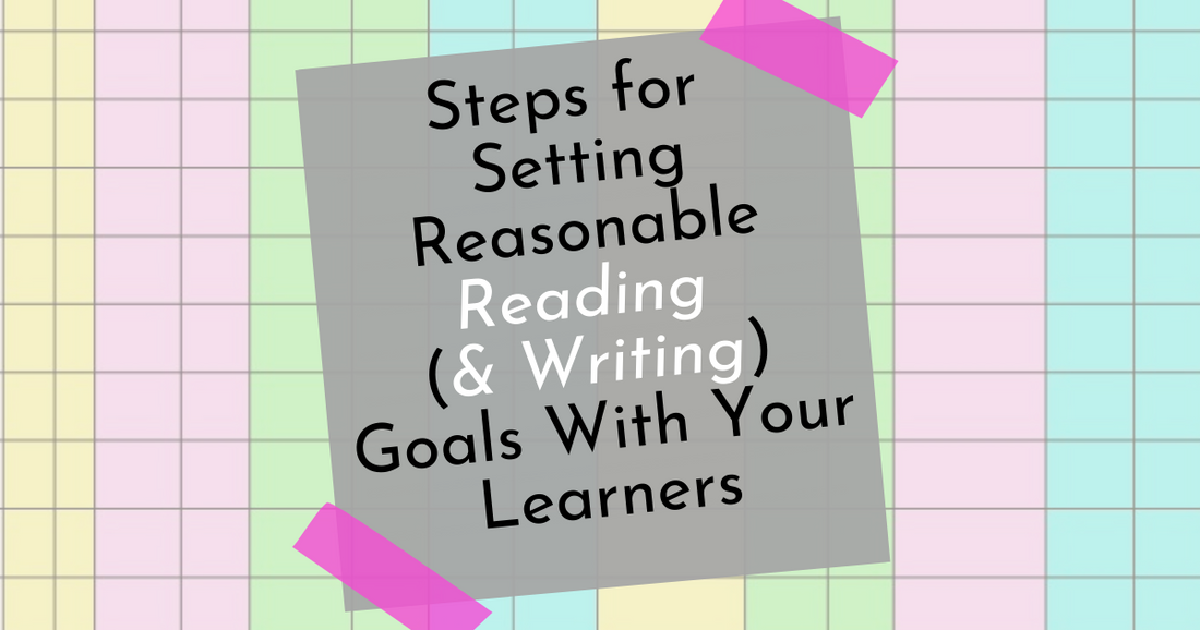 Setting Reasonable Reading & Writing Goals WITH Your Learners