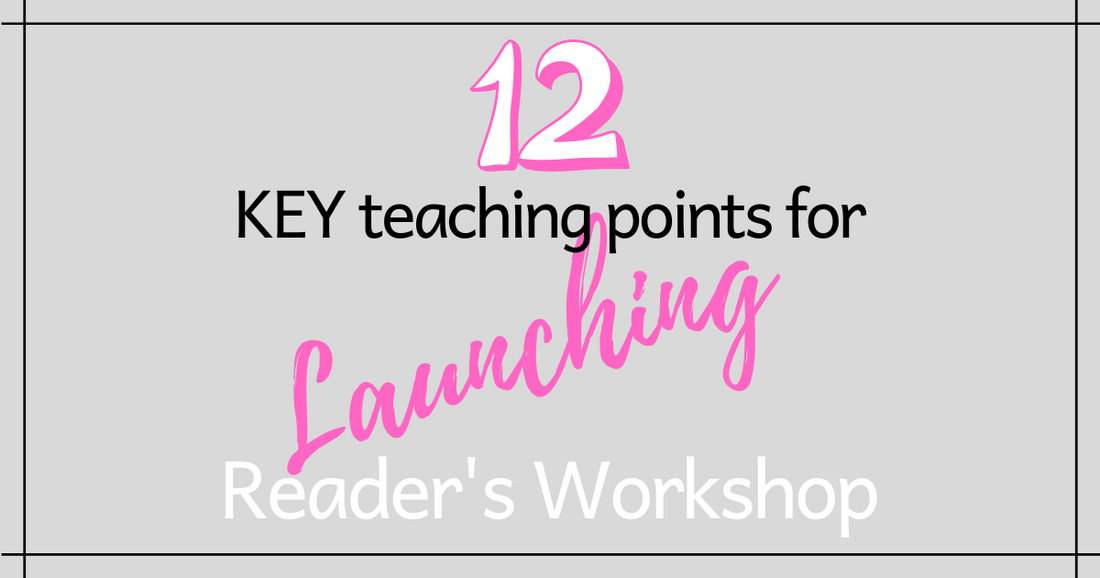 12 KEY Teaching Points for Launching Reader's Workshop