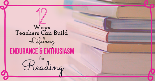 Twelve Ways Teachers Can Build Lifelong Endurance and Enthusiasm for Reading
